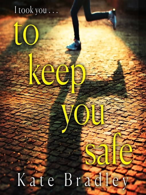 Title details for To Keep You Safe by Kate Bradley - Available